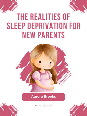 cover image of The Realities of Sleep Deprivation for New Parents